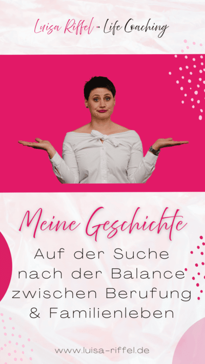 Luisa Riffel Life Coaching für Frauen in Berlin - Meine Geschichte: Auf der Suche nach Balance zwischen Berufung und Familienleben